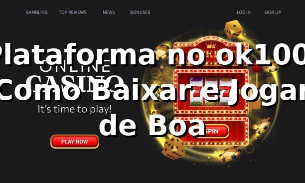 Plataforma no ok100: Como Baixar e Jogar de Boa 🔥
