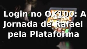 🎰 Login no OK100: A Jornada de Rafael pela Plataforma